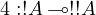 4: !A \multimap !!A