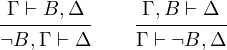 \[\infer{{\Gamma}\vdash{B,\Delta}}{{\neg B,\Gamma}\vdash{\Delta}}\qquad\infer{{\Gamma,B}\vdash{\Delta}}{{\Gamma}\vdash{\neg B, \Delta}}\]