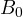 B_0