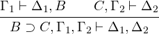 \[\infer{{\Gamma_1}\vdash{\Delta_1,B}\qquad{C,\Gamma_2}\vdash{\Delta_2}}{B\supset C,\Gamma_1,\Gamma_2\vdash \Delta_1,\Delta_2}\]