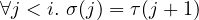 \forall j<i . \ \sigma(j)=\tau(j+1)