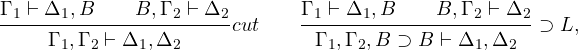 \[\infer{{\Gamma_1}\vdash{\Delta_1,B}\qquad{B,\Gamma_2}\vdash{\Delta_2}}{{\Gamma_1,\Gamma_2}\vdash{\Delta_1, \Delta_2}}cut \qquad\infer{{\Gamma_1}\vdash{\Delta_1,B}\qquad {B,\Gamma_2}\vdash{\Delta_2}}{{\Gamma_1,\Gamma_2,B\supset B}\vdash{\Delta_1, \Delta_2}}\supset L,\]