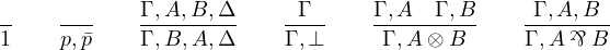 \[\dfrac{}{1}\qquad\dfrac{}{p,\bar p} \qquad \dfrac{\Gamma,A,B,\Delta}{\Gamma,B,A,\Delta}\qquad\dfrac{\Gamma}{\Gamma,\bot}\qquad\dfrac{\Gamma,A \quad \Gamma, B}{\Gamma,A\otimes B}\qquad\dfrac{\Gamma,A,B}{\Gamma,A\parr B}\]