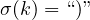 \sigma(k)=``)"