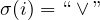 \sigma(i)=``\vee"